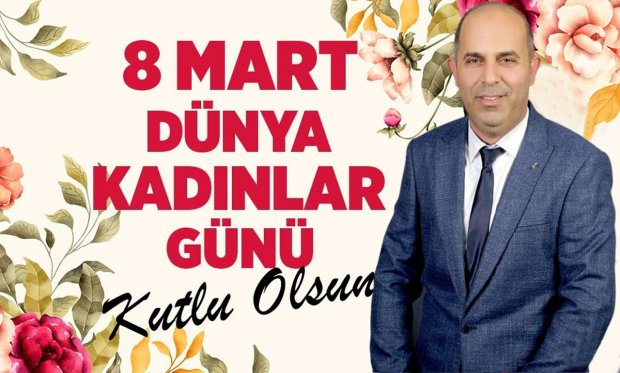 "8 Mart Dünya Kadınlar Günü’nü yürekten kutlarım